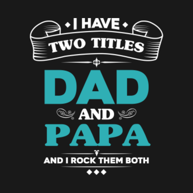 I Have Two Titles Dad and Papa Grandpa Gifts - Gift For Papa - Kids T ...