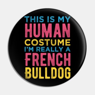 This Is My Human Costume I'm Really A French Bulldog Funny Pin