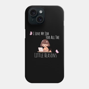 I Love My Job For All The Little Reasons Phone Case