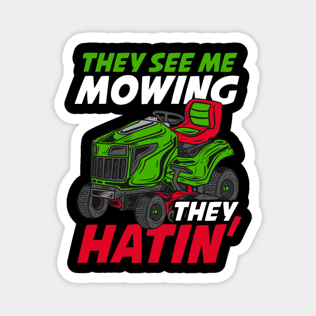 They See Me Mowing They Hatin - Lawn Tractor Shirt Magnet by biNutz