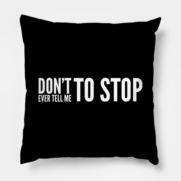 Get up and go, Don't ever tell me to stop Pillow by BlackCricketdesign