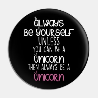 Be yourself or a Unicorn Pin