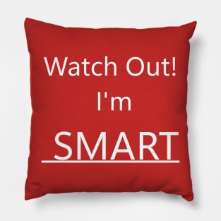 Watch Out I'm SMART Pillow