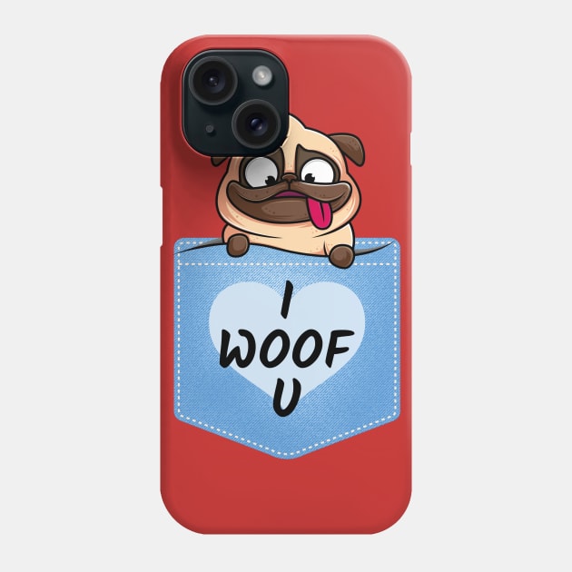 Pug in pocket I Woof You Phone Case by GeekOwl Trade