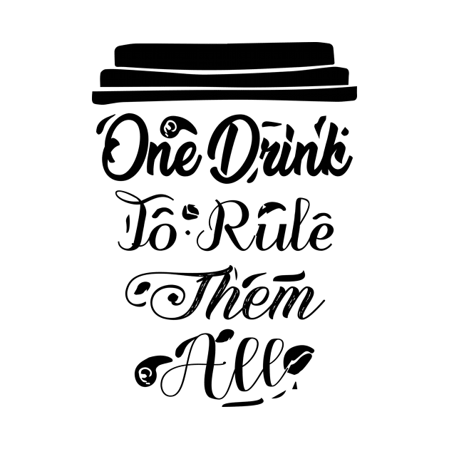 COFFEE - One Drink To Rule Them All Cool Coffee by TrendyStitch