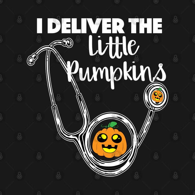 I Deliver The Little Pumpkins | Halloween OB OBGYN Nurse by SugarMootz