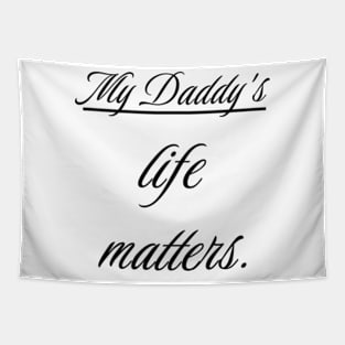 My Daddy's life matters. Tapestry