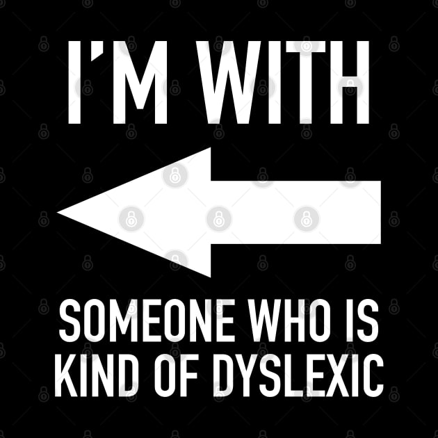 I'm With Someone Who Is Kind Of Dyslexic - Grammar Police Humor / Sarcasm by isstgeschichte