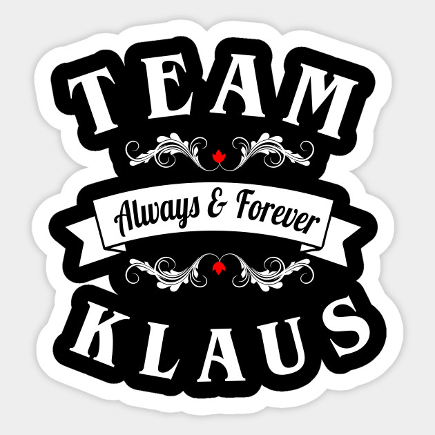 Team Klaus Always And Forever The Originals Sticker Teepublic