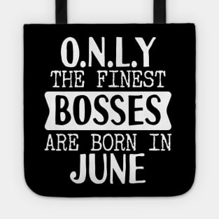 Only The Finest Bosses Are Born In June Tote