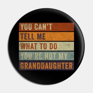 you can't tell me what to do, you're not my granddaughter Pin