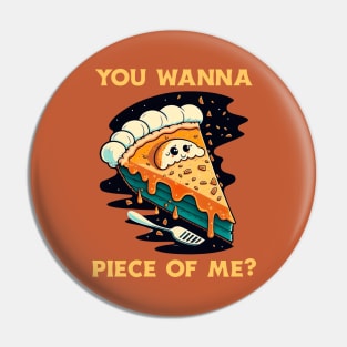 You Wanna Piece Of Me Pin