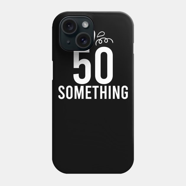 50 Something Years Old Phone Case by Prescillian Art