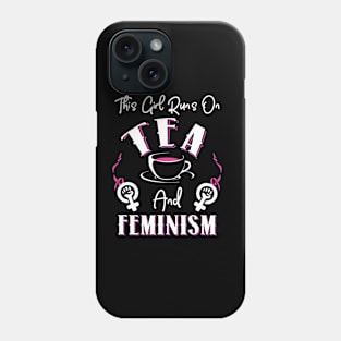 This Girl Runs On Tea and Feminism Phone Case