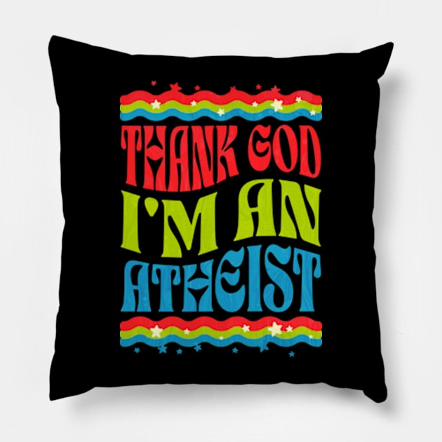 Thank God Im an Atheist Pillow by Lavender Celeste