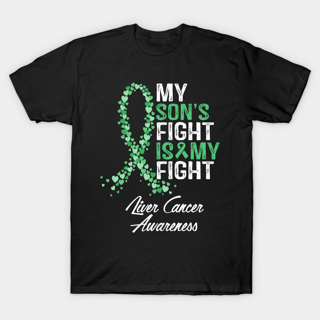 Discover Liver Cancer Awareness My Son's Fight Is My Fight - Liver Cancer Awareness - T-Shirt