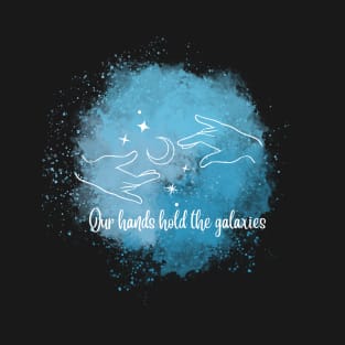 In the cosmic dance, our hands hold the galaxies T-Shirt