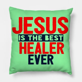 Jesus Is The Best Healer Ever Pillow