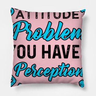 I Do not  Have An Attitude Problem Pillow