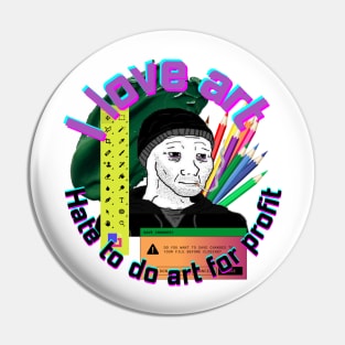 I love art, hate to do art for profit Pin