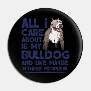 All I Care About Is My Bulldog - Bulldogs Dog Dogs Pin