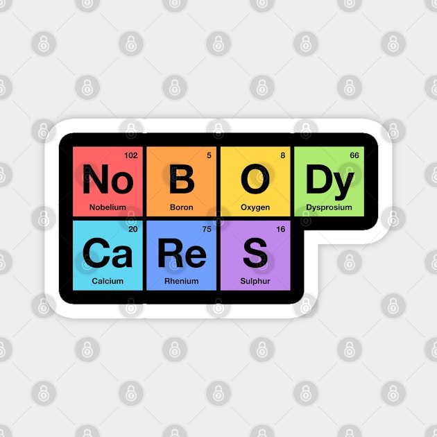 Nobody Cares - Periodic Table of Elements Rainbow Magnet by codeclothes