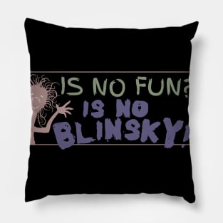 Is no fun? Is no blinksy! Pillow