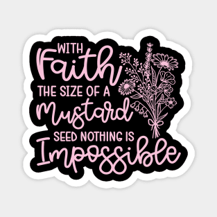 With Faith The Size Of A Mustard Seed Nothing Is Impossible Christian Magnet