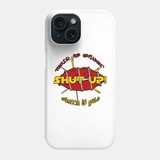 shutUp Tee - Talking is silver, silence is golden Phone Case