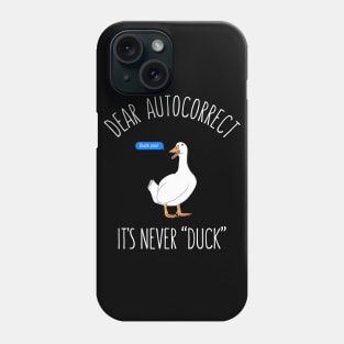 Dear autocorrect it's never duck Phone Case