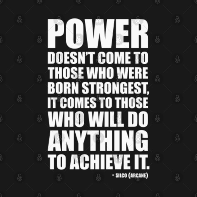 Discover Power doesn't come to those who were born strongest, it comes to those who will do anything to achieve it. - Silco quote from Arcane (white) - Arcane Quote - T-Shirt