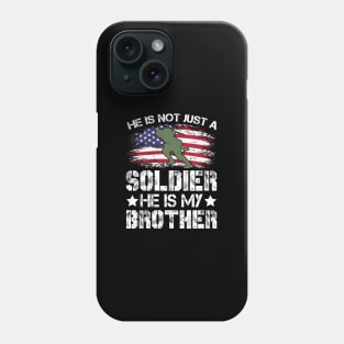 He Is Not Just A Soldier He Is My Brother Phone Case