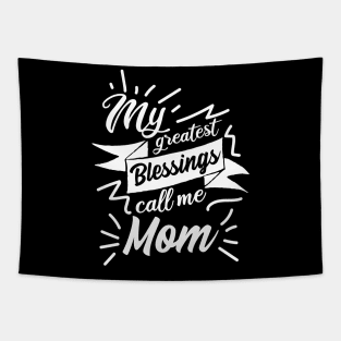 My greatest blessings call me Mom Tapestry