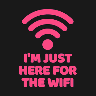 I'm Just Here For The Wifi T-Shirt