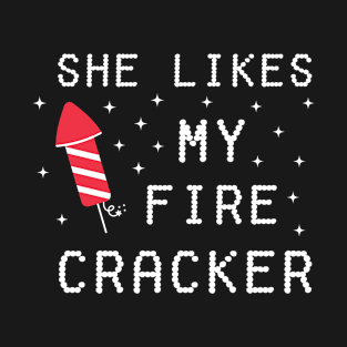 She Likes My Fire Cracker T-Shirt