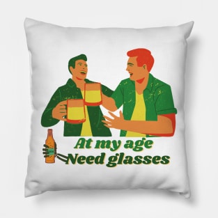 At My Age I Need Glasses Pillow