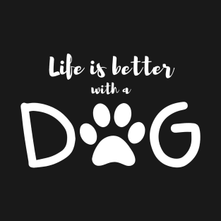 Life is better with a dog T-Shirt