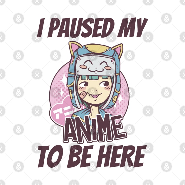 I Paused My Anime To Be Here by Hunter_c4 "Click here to uncover more designs"