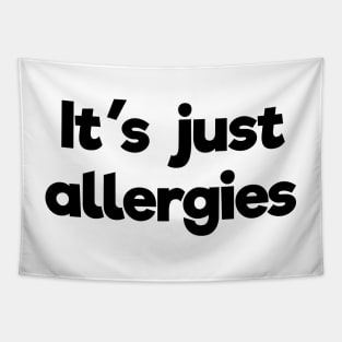 It's just allergies Tapestry