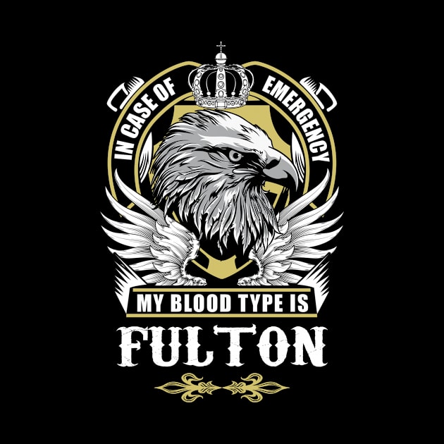 Fulton Name T Shirt - In Case Of Emergency My Blood Type Is Fulton Gift Item by AlyssiaAntonio7529