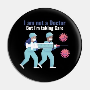 I am not a Doctor but I'm taking care Pin