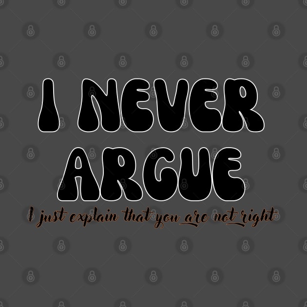 I never argue, I just explain that you are not right Shirt, Funny Shirt, Mom Life Shirt by RACACH