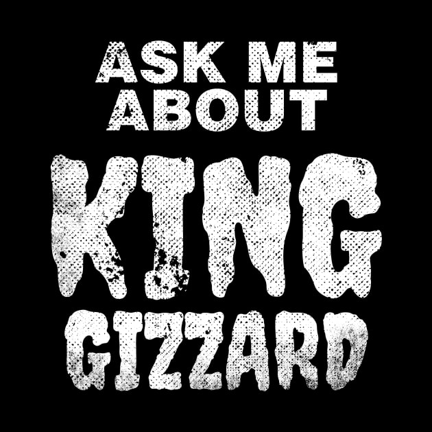 Ask Me About King Gizzard by galenfrazer