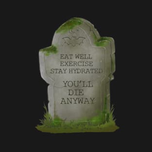 You'll Die Anyway | Funny Tombstone Grave T-Shirt