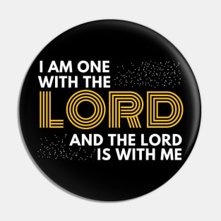 I am one with the lord and the Lord is with me Christian Shirt Design Pin