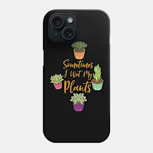 Sometimes I Wet My Plants Phone Case