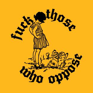 Fuck Those Who Oppose /// Punkstyle Aesthetic T-Shirt