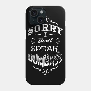 Antisocial Sorry I Don't Speak Dumbass Phone Case