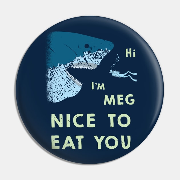 Megalodon says Nice to Eat You Pin by IncognitoMode