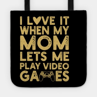 I Love It When My Mom Lets Me Play Video Games Tote